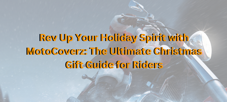 Rev Up Your Holiday Spirit with MotoCoverz: The Ultimate Christmas Gift Guide for Riders